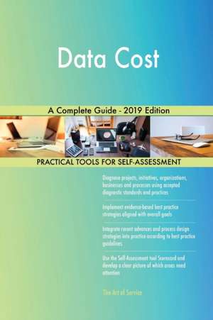 Data Cost A Complete Guide - 2019 Edition de Gerardus Blokdyk
