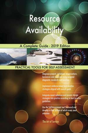 Resource Availability A Complete Guide - 2019 Edition de Gerardus Blokdyk