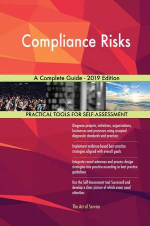 Compliance Risks A Complete Guide - 2019 Edition de Gerardus Blokdyk