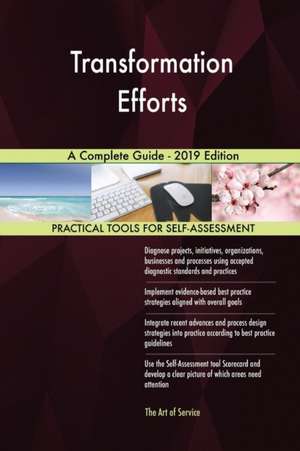 Transformation Efforts A Complete Guide - 2019 Edition de Gerardus Blokdyk