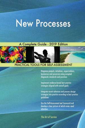 New Processes A Complete Guide - 2019 Edition de Gerardus Blokdyk