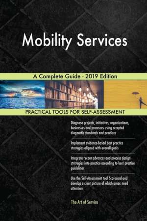 Mobility Services A Complete Guide - 2019 Edition de Gerardus Blokdyk