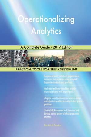 Operationalizing Analytics A Complete Guide - 2019 Edition de Gerardus Blokdyk