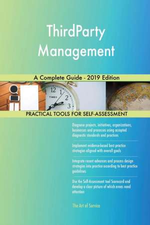 ThirdParty Management A Complete Guide - 2019 Edition de Gerardus Blokdyk