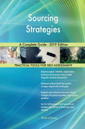 Sourcing Strategies A Complete Guide - 2019 Edition de Gerardus Blokdyk