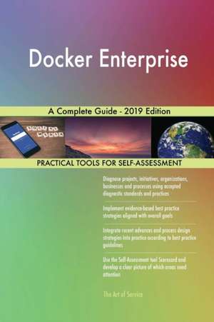 Docker Enterprise A Complete Guide - 2019 Edition de Gerardus Blokdyk