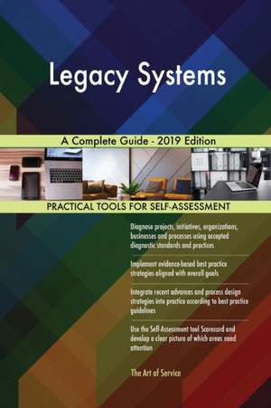 Legacy Systems A Complete Guide - 2019 Edition de Gerardus Blokdyk