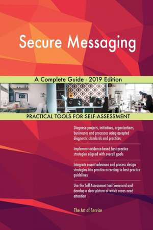 Secure Messaging A Complete Guide - 2019 Edition de Gerardus Blokdyk