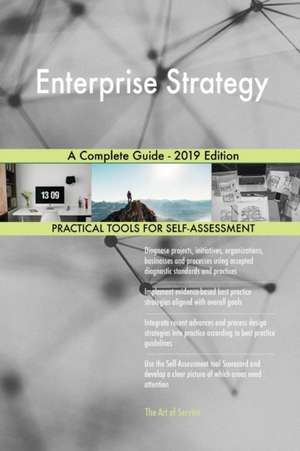 Enterprise Strategy A Complete Guide - 2019 Edition de Gerardus Blokdyk