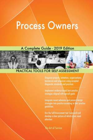 Process Owners A Complete Guide - 2019 Edition de Gerardus Blokdyk