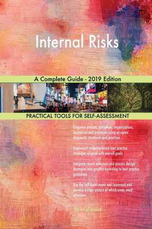 Internal Risks A Complete Guide - 2019 Edition de Gerardus Blokdyk