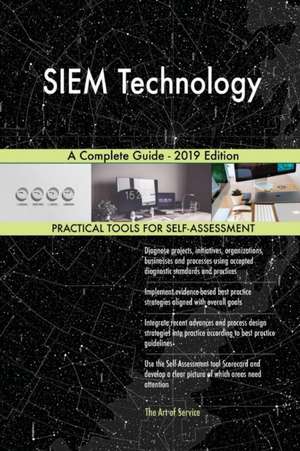 SIEM Technology A Complete Guide - 2019 Edition de Gerardus Blokdyk