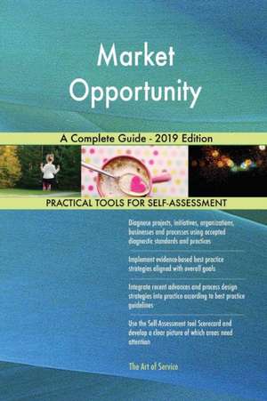 Market Opportunity A Complete Guide - 2019 Edition de Gerardus Blokdyk