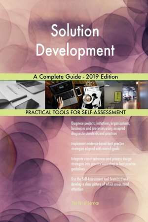 Solution Development A Complete Guide - 2019 Edition de Gerardus Blokdyk