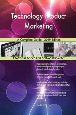 Technology Product Marketing A Complete Guide - 2019 Edition de Gerardus Blokdyk