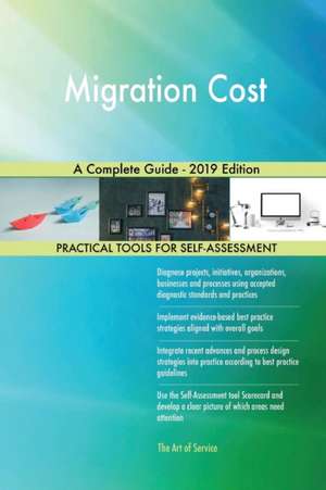 Migration Cost A Complete Guide - 2019 Edition de Gerardus Blokdyk