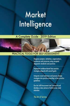 Market Intelligence A Complete Guide - 2019 Edition de Gerardus Blokdyk