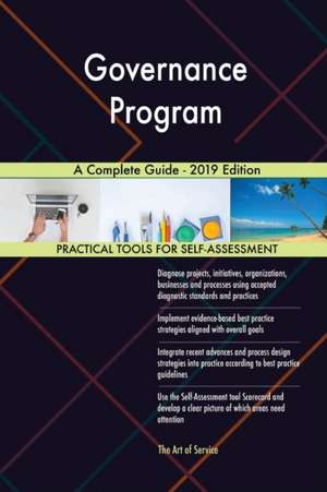 Governance Program A Complete Guide - 2019 Edition de Gerardus Blokdyk