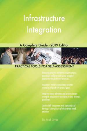 Infrastructure Integration A Complete Guide - 2019 Edition de Gerardus Blokdyk