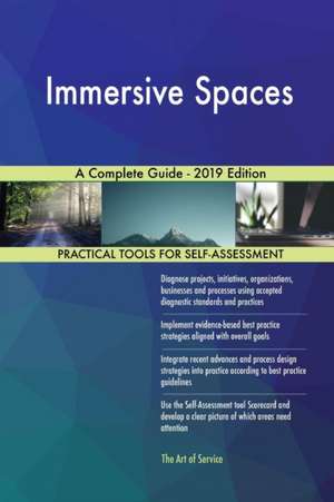 Immersive Spaces A Complete Guide - 2019 Edition de Gerardus Blokdyk
