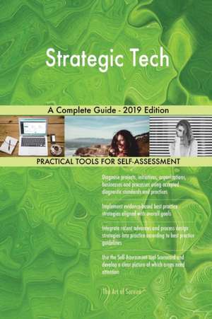 Strategic Tech A Complete Guide - 2019 Edition de Gerardus Blokdyk