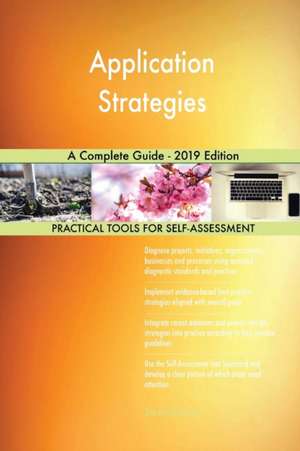 Application Strategies A Complete Guide - 2019 Edition de Gerardus Blokdyk