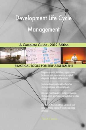 Development Life Cycle Management A Complete Guide - 2019 Edition de Gerardus Blokdyk