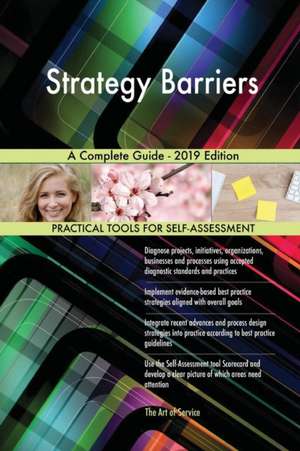 Strategy Barriers A Complete Guide - 2019 Edition de Gerardus Blokdyk