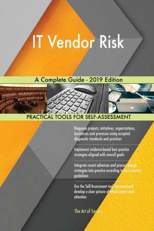 IT Vendor Risk A Complete Guide - 2019 Edition de Gerardus Blokdyk