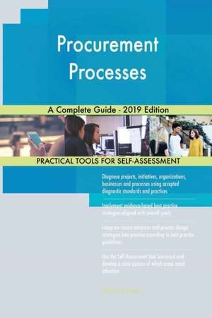 Procurement Processes A Complete Guide - 2019 Edition de Gerardus Blokdyk