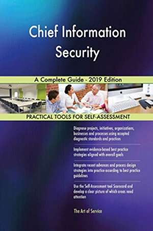 Chief Information Security A Complete Guide - 2019 Edition de Gerardus Blokdyk