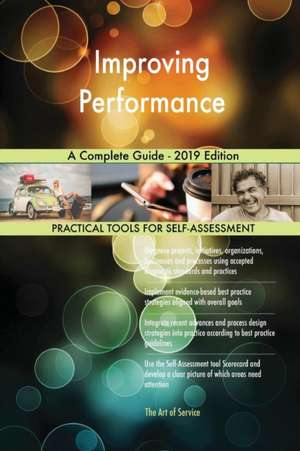 Improving Performance A Complete Guide - 2019 Edition de Gerardus Blokdyk