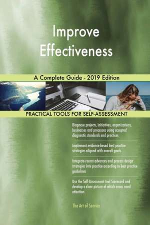Improve Effectiveness A Complete Guide - 2019 Edition de Gerardus Blokdyk