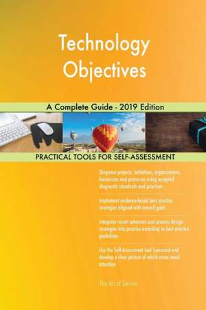 Technology Objectives A Complete Guide - 2019 Edition de Gerardus Blokdyk