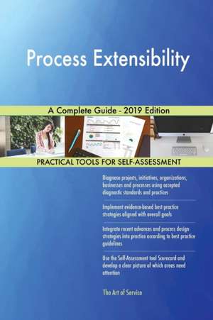 Process Extensibility A Complete Guide - 2019 Edition de Gerardus Blokdyk