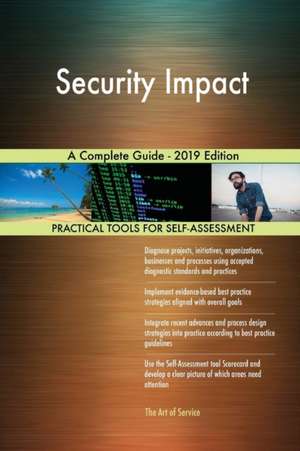 Security Impact A Complete Guide - 2019 Edition de Gerardus Blokdyk