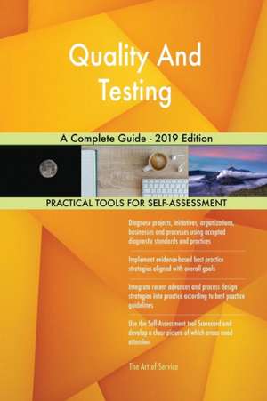 Quality And Testing A Complete Guide - 2019 Edition de Gerardus Blokdyk