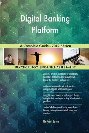 Digital Banking Platform A Complete Guide - 2019 Edition de Gerardus Blokdyk