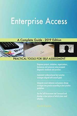 Enterprise Access A Complete Guide - 2019 Edition de Gerardus Blokdyk