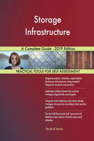 Storage Infrastructure A Complete Guide - 2019 Edition de Gerardus Blokdyk