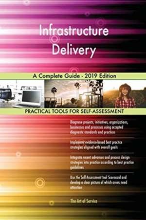 Infrastructure Delivery A Complete Guide - 2019 Edition de Gerardus Blokdyk