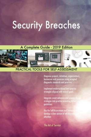 Security Breaches A Complete Guide - 2019 Edition de Gerardus Blokdyk