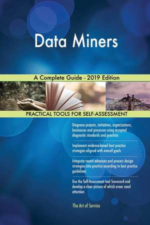 Data Miners A Complete Guide - 2019 Edition de Gerardus Blokdyk