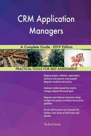 CRM Application Managers A Complete Guide - 2019 Edition de Gerardus Blokdyk