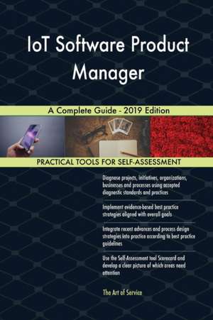 IoT Software Product Manager A Complete Guide - 2019 Edition de Gerardus Blokdyk