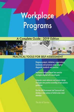 Workplace Programs A Complete Guide - 2019 Edition de Gerardus Blokdyk