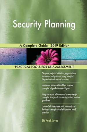 Security Planning A Complete Guide - 2019 Edition de Gerardus Blokdyk