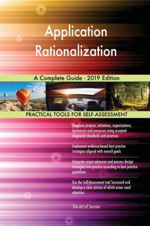 Application Rationalization A Complete Guide - 2019 Edition de Gerardus Blokdyk