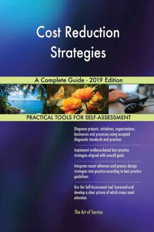 Cost Reduction Strategies A Complete Guide - 2019 Edition de Gerardus Blokdyk