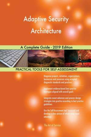 Adaptive Security Architecture A Complete Guide - 2019 Edition de Gerardus Blokdyk